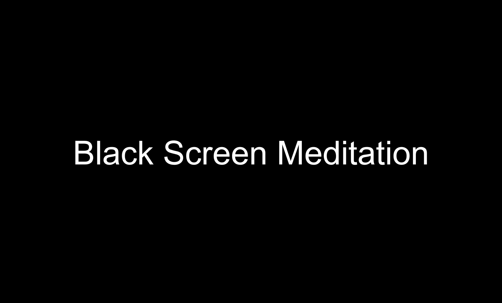Blackscreen Meditations